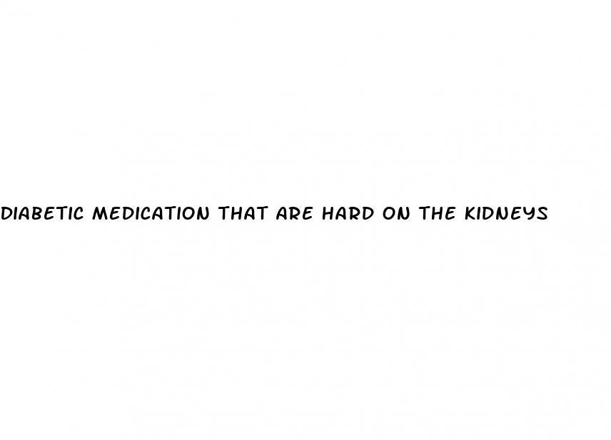 diabetic-medication-that-are-hard-on-the-kidneys-gomexsi